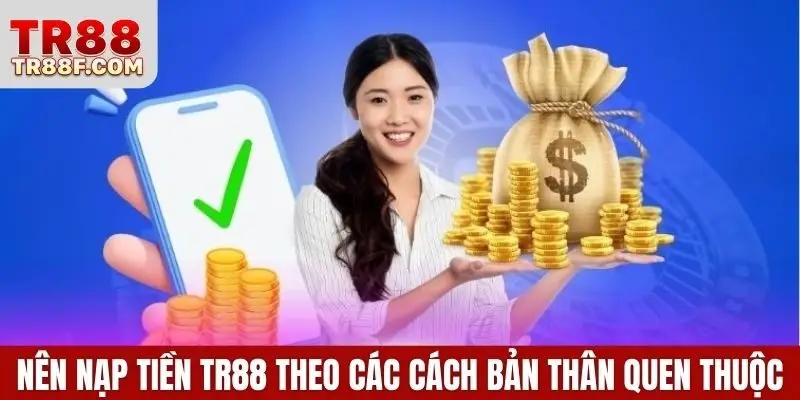Nạp Tiền Tr88 Dễ Dàng Qua Ngân Hàng, Ví Điện Tử, Ví Mã Hóa - WINLUMO99.LOL